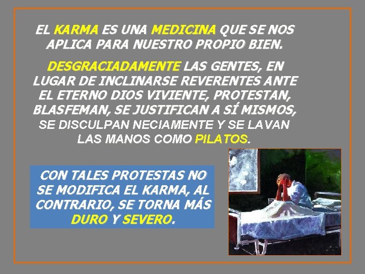 EL KARMA ES UNA MEDICINA QUE SE NOS APLICA PARA NUESTRO PROPIO BIEN. DESGRACIADAMENTE