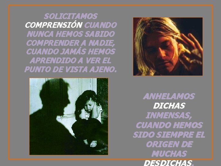 SOLICITAMOS COMPRENSIÓN CUANDO NUNCA HEMOS SABIDO COMPRENDER A NADIE, CUANDO JAMÁS HEMOS APRENDIDO A
