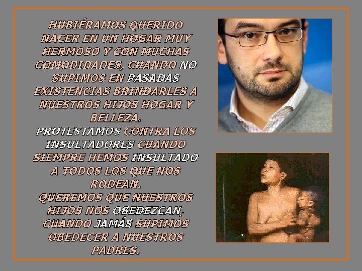 HUBIÉRAMOS QUERIDO NACER EN UN HOGAR MUY HERMOSO Y CON MUCHAS COMODIDADES, CUANDO NO