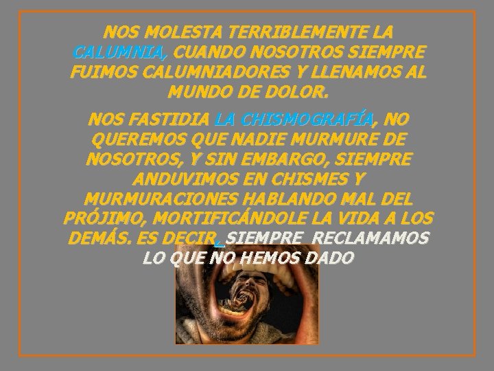 NOS MOLESTA TERRIBLEMENTE LA CALUMNIA, CUANDO NOSOTROS SIEMPRE FUIMOS CALUMNIADORES Y LLENAMOS AL MUNDO