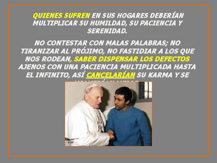 QUIENES SUFREN EN SUS HOGARES DEBERÍAN MULTIPLICAR SU HUMILDAD, SU PACIENCIA Y SERENIDAD. NO