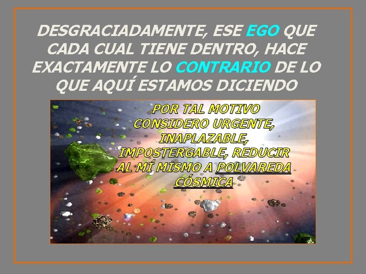 DESGRACIADAMENTE, ESE EGO QUE CADA CUAL TIENE DENTRO, HACE EXACTAMENTE LO CONTRARIO DE LO