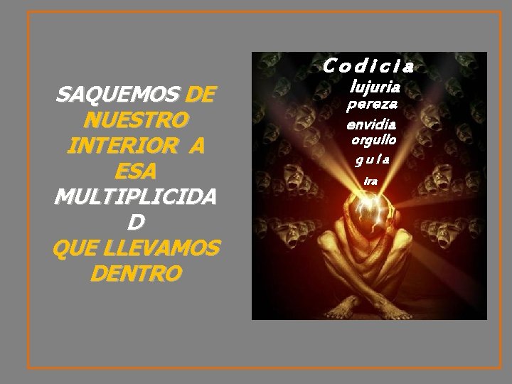 Codicia SAQUEMOS DE NUESTRO INTERIOR A ESA MULTIPLICIDA D QUE LLEVAMOS DENTRO lujuria pereza