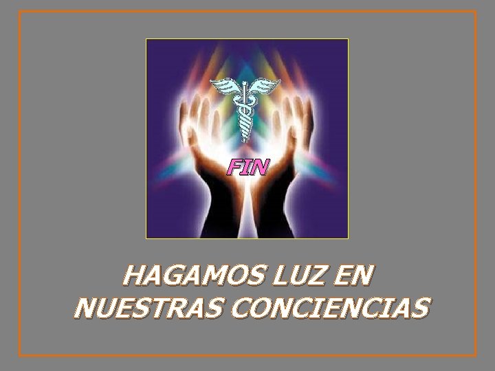 FIN HAGAMOS LUZ EN NUESTRAS CONCIENCIAS 
