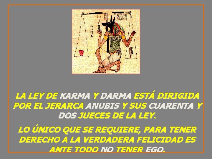 LA LEY DE KARMA Y DARMA ESTÁ DIRIGIDA POR EL JERARCA ANUBIS Y SUS