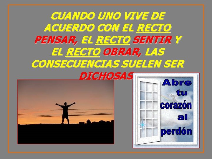 CUANDO UNO VIVE DE ACUERDO CON EL RECTO PENSAR, EL RECTO SENTIR Y EL