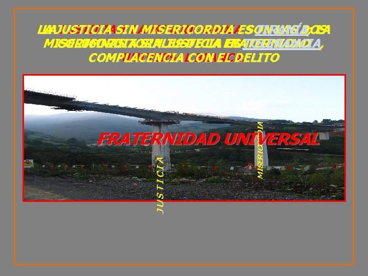 MISERICORDIA LA LAJUSTICIASIN Y LAMISERICORDIAESSON TIRANÍA LAS DOS ; LA MISERICORDIA COLUMNAS TORALES SIN