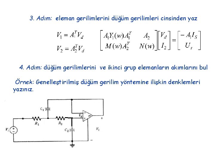 3. Adım: eleman gerilimlerini düğüm gerilimleri cinsinden yaz 4. Adım: düğüm gerilimlerini ve ikinci
