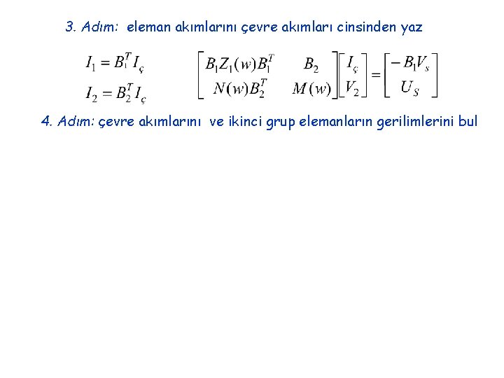 3. Adım: eleman akımlarını çevre akımları cinsinden yaz 4. Adım: çevre akımlarını ve ikinci