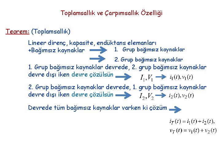Toplamsallık ve Çarpımsallık Özelliği Teorem: (Toplamsallık) Lineer direnç, kapasite, endüktans elemanları 1. Grup bağımsız