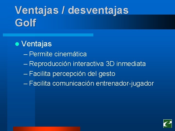 Ventajas / desventajas Golf l Ventajas – Permite cinemática – Reproducción interactiva 3 D Ventajas / desventajas Golf l Ventajas – Permite cinemática – Reproducción interactiva 3 D