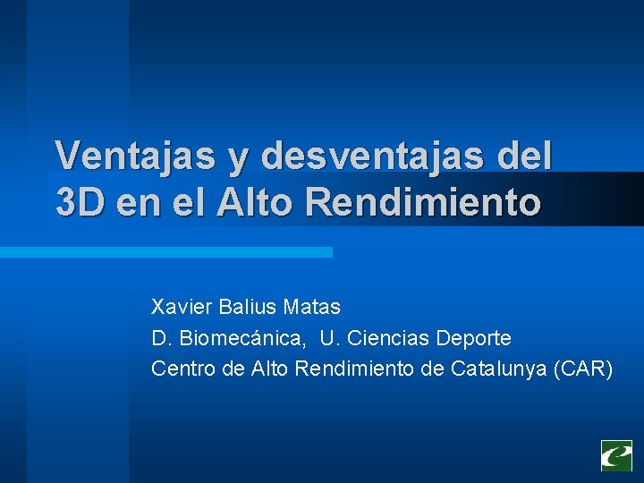 Ventajas y desventajas del 3 D en el Alto Rendimiento Xavier Balius Matas D. Ventajas y desventajas del 3 D en el Alto Rendimiento Xavier Balius Matas D.