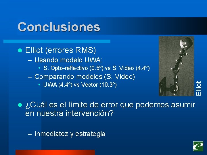 Conclusiones l Elliot (errores RMS) – Usando modelo UWA: • S. Opto-reflectivo (0. 5º) Conclusiones l Elliot (errores RMS) – Usando modelo UWA: • S. Opto-reflectivo (0. 5º)