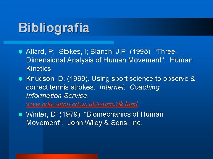 Bibliografía Allard, P; Stokes, I; Blanchi J. P (1995) “Three. Dimensional Analysis of Human Bibliografía Allard, P; Stokes, I; Blanchi J. P (1995) “Three. Dimensional Analysis of Human