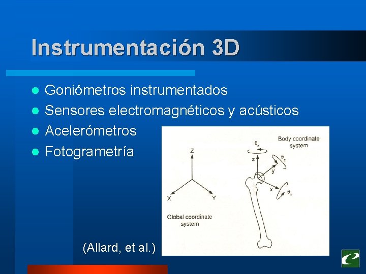 Instrumentación 3 D Goniómetros instrumentados l Sensores electromagnéticos y acústicos l Acelerómetros l Fotogrametría Instrumentación 3 D Goniómetros instrumentados l Sensores electromagnéticos y acústicos l Acelerómetros l Fotogrametría