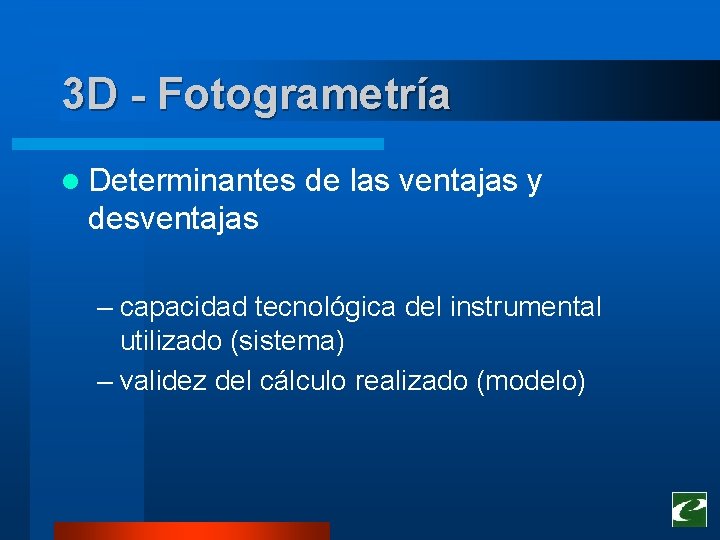 3 D - Fotogrametría l Determinantes de las ventajas y desventajas – capacidad tecnológica 3 D - Fotogrametría l Determinantes de las ventajas y desventajas – capacidad tecnológica