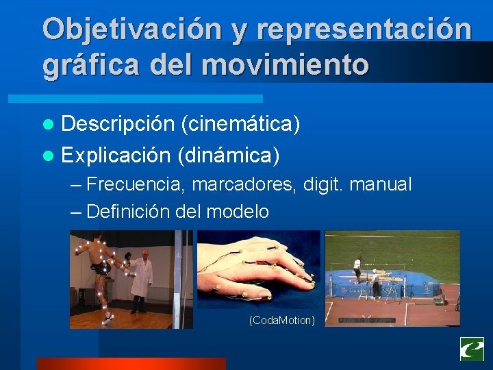Objetivación y representación gráfica del movimiento l Descripción (cinemática) l Explicación (dinámica) – Frecuencia, Objetivación y representación gráfica del movimiento l Descripción (cinemática) l Explicación (dinámica) – Frecuencia,