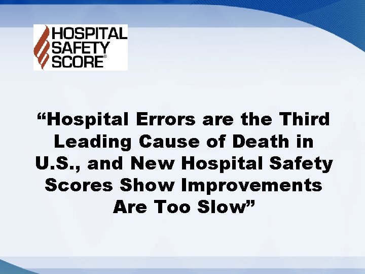 “Hospital Errors are the Third Leading Cause of Death in U. S. , and “Hospital Errors are the Third Leading Cause of Death in U. S. , and