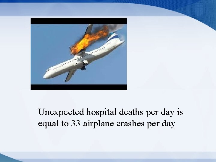 Unexpected hospital deaths per day is equal to 33 airplane crashes per day Unexpected hospital deaths per day is equal to 33 airplane crashes per day