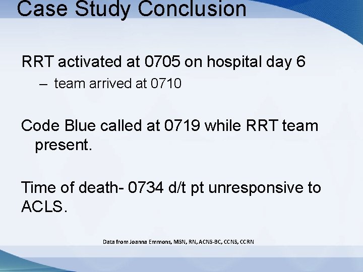 Case Study Conclusion RRT activated at 0705 on hospital day 6 – team arrived Case Study Conclusion RRT activated at 0705 on hospital day 6 – team arrived