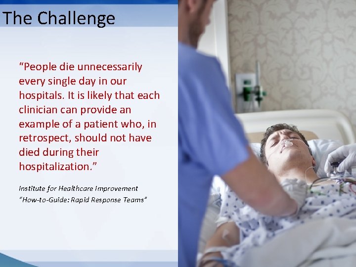 The Challenge “People die unnecessarily every single day in our hospitals. It is likely The Challenge “People die unnecessarily every single day in our hospitals. It is likely