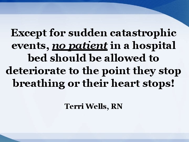 Except for sudden catastrophic events, no patient in a hospital bed should be allowed Except for sudden catastrophic events, no patient in a hospital bed should be allowed