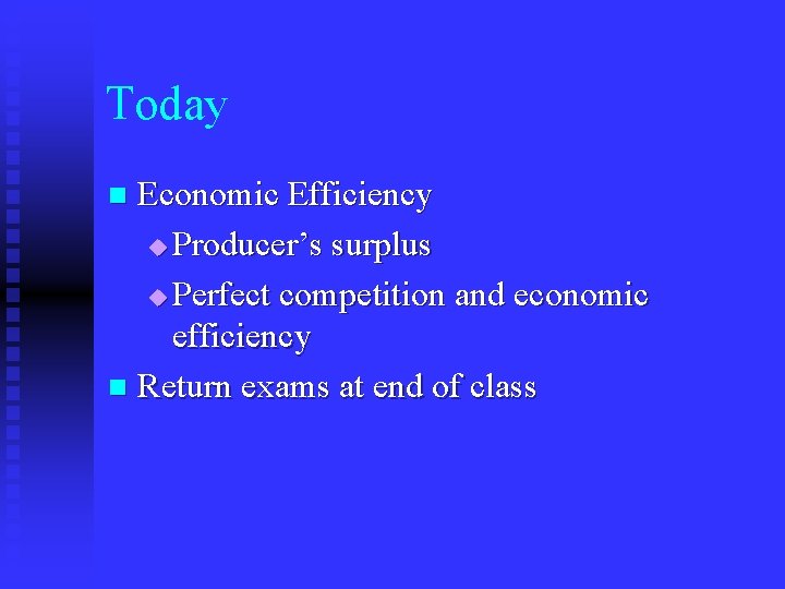 Today Economic Efficiency u Producer’s surplus u Perfect competition and economic efficiency n Return