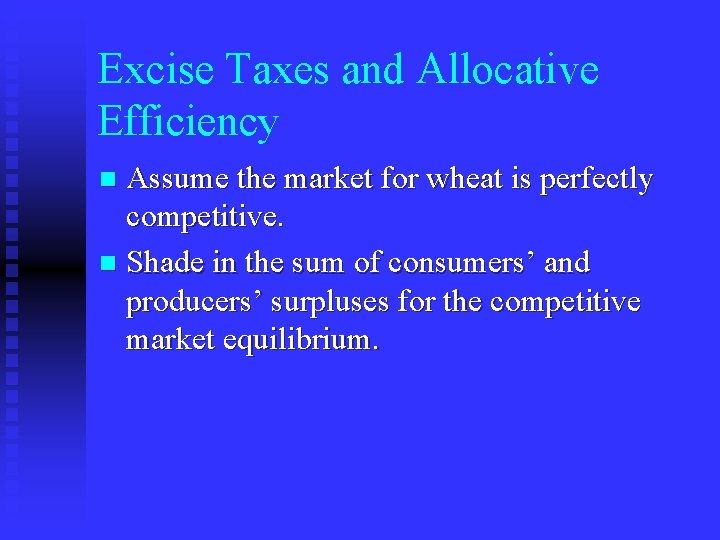 Excise Taxes and Allocative Efficiency Assume the market for wheat is perfectly competitive. n