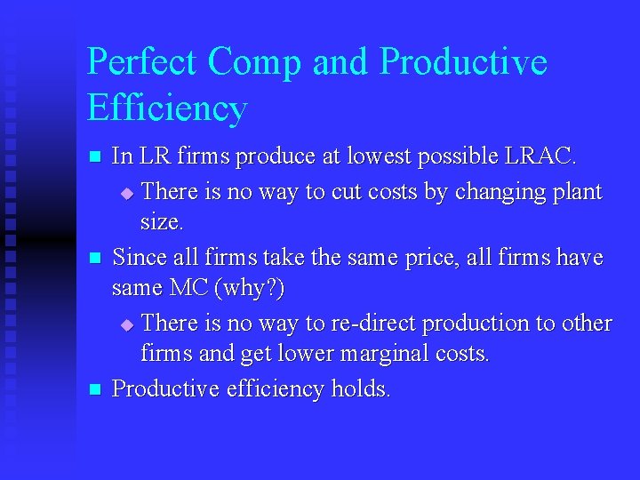 Perfect Comp and Productive Efficiency n n n In LR firms produce at lowest