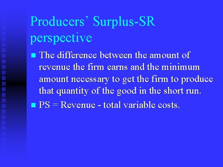 Producers’ Surplus-SR perspective The difference between the amount of revenue the firm earns and