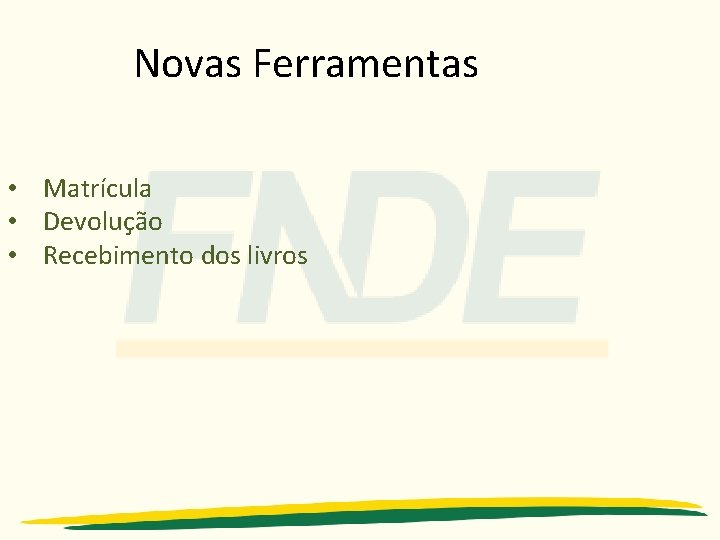 Novas Ferramentas • Matrícula • Devolução • Recebimento dos livros 