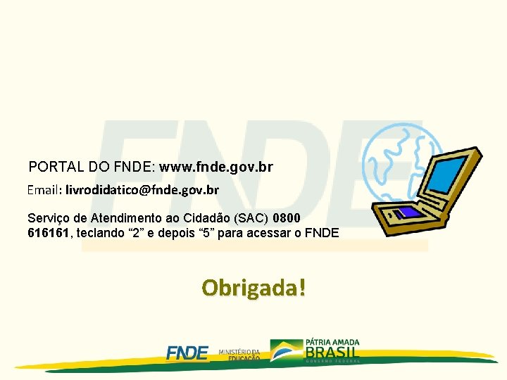 PORTAL DO FNDE: www. fnde. gov. br Email: livrodidatico@fnde. gov. br Serviço de Atendimento