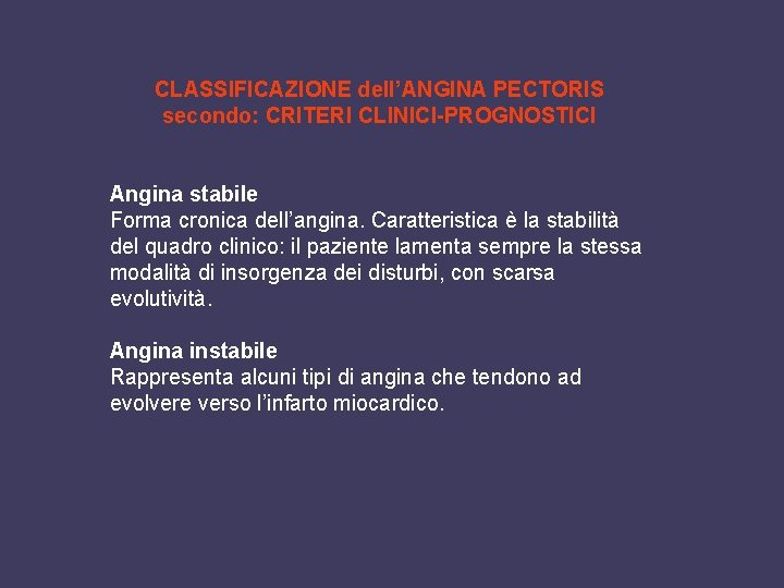 CLASSIFICAZIONE dell’ANGINA PECTORIS secondo: CRITERI CLINICI-PROGNOSTICI Angina stabile Forma cronica dell’angina. Caratteristica è la