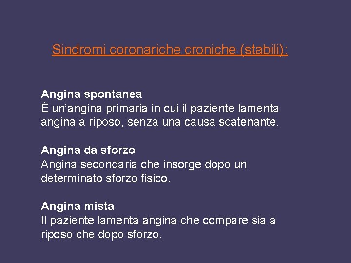 Sindromi coronariche croniche (stabili): Angina spontanea È un’angina primaria in cui il paziente lamenta