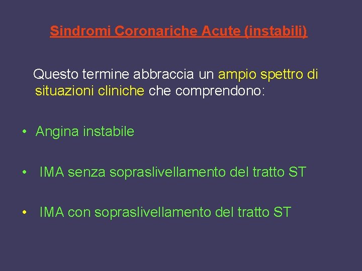 Sindromi Coronariche Acute (instabili) Questo termine abbraccia un ampio spettro di situazioni cliniche comprendono: