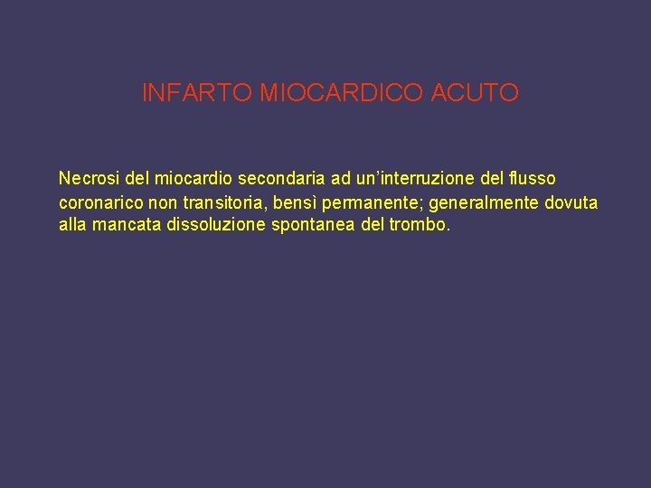 INFARTO MIOCARDICO ACUTO Necrosi del miocardio secondaria ad un’interruzione del flusso coronarico non transitoria,