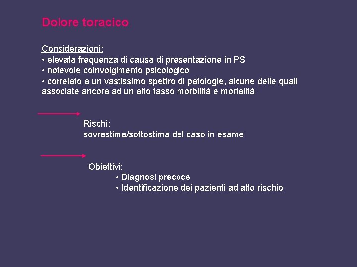 Dolore toracico Considerazioni: • elevata frequenza di causa di presentazione in PS • notevole