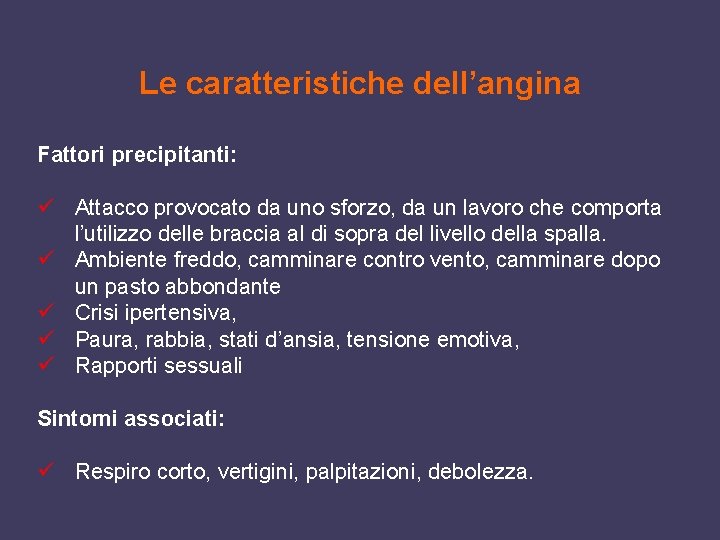 Le caratteristiche dell’angina Fattori precipitanti: ü Attacco provocato da uno sforzo, da un lavoro