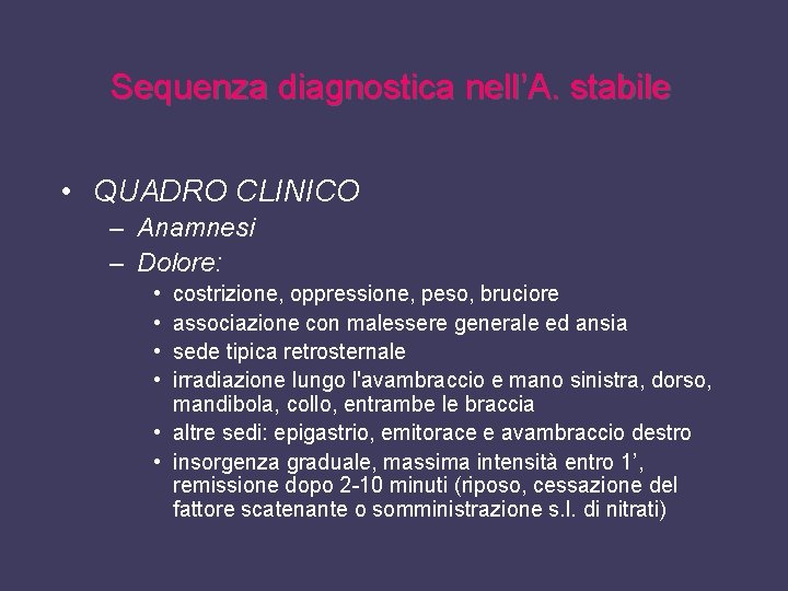 Sequenza diagnostica nell’A. stabile • QUADRO CLINICO – Anamnesi – Dolore: • • costrizione,