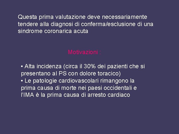 Questa prima valutazione deve necessariamente tendere alla diagnosi di conferma/esclusione di una sindrome coronarica