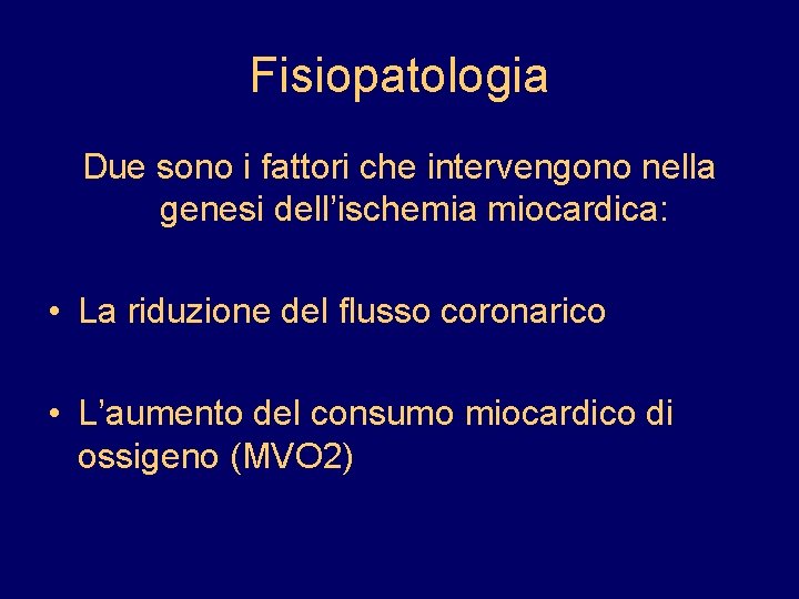 Fisiopatologia Due sono i fattori che intervengono nella genesi dell’ischemia miocardica: • La riduzione