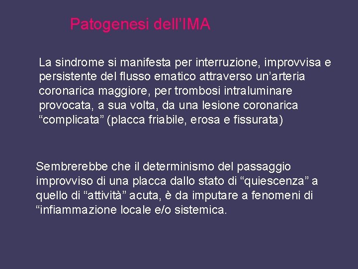 Patogenesi dell’IMA La sindrome si manifesta per interruzione, improvvisa e persistente del flusso ematico