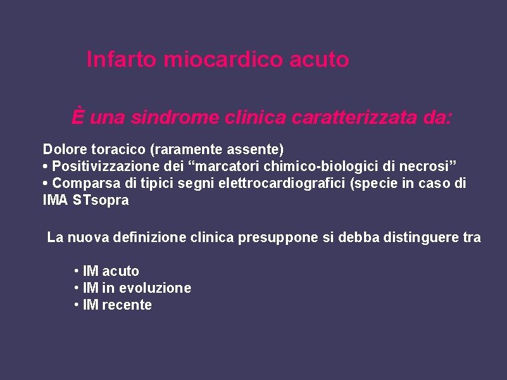 Infarto miocardico acuto È una sindrome clinica caratterizzata da: Dolore toracico (raramente assente) •