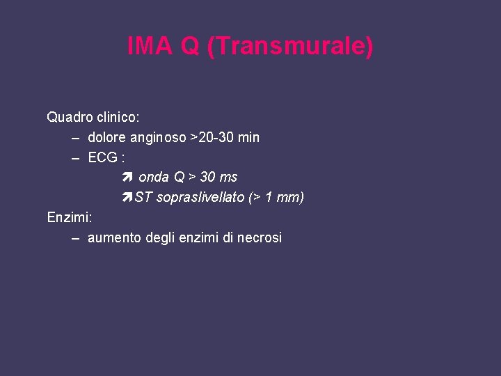 IMA Q (Transmurale) Quadro clinico: – dolore anginoso >20 -30 min – ECG :