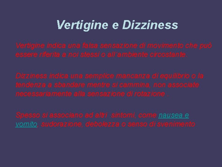 Vertigine e Dizziness Vertigine indica una falsa sensazione di movimento che può essere riferita