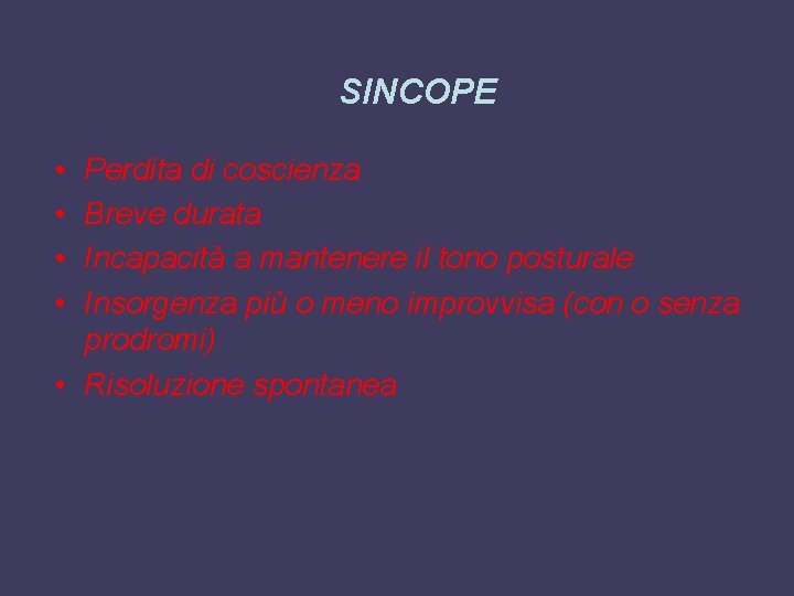 SINCOPE • • Perdita di coscienza Breve durata Incapacità a mantenere il tono posturale