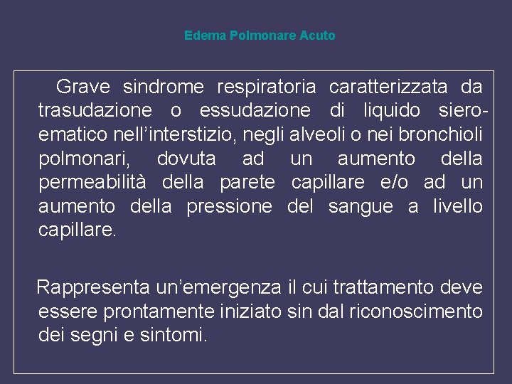 Edema Polmonare Acuto Grave sindrome respiratoria caratterizzata da trasudazione o essudazione di liquido sieroematico