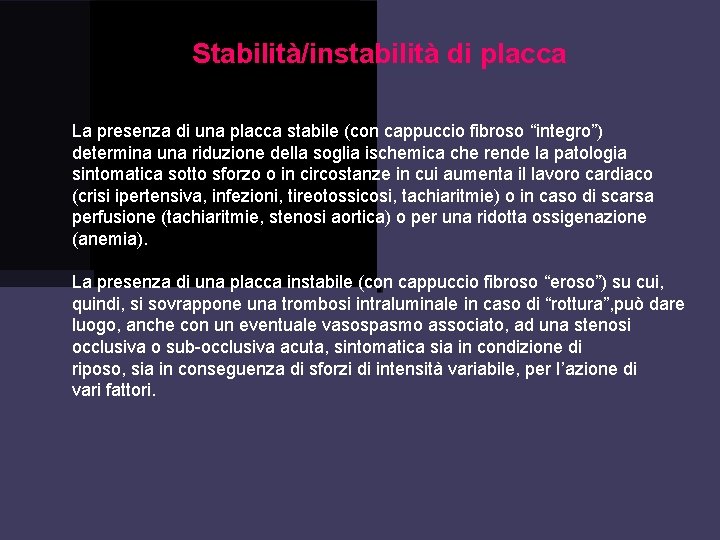 Stabilità/instabilità di placca La presenza di una placca stabile (con cappuccio fibroso “integro”) determina