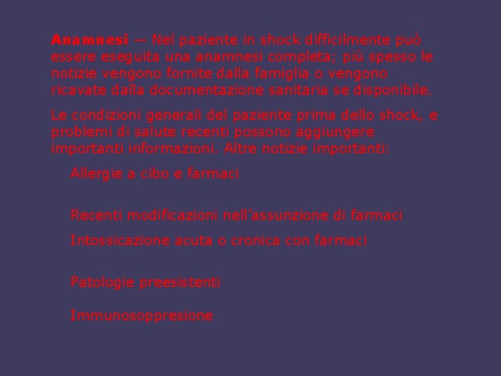 Anamnesi — Nel paziente in shock difficilmente può essere eseguita una anamnesi completa; più