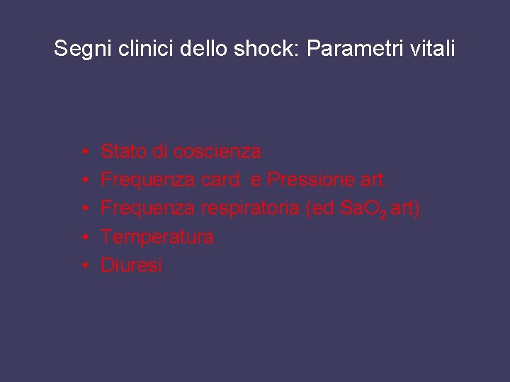 Segni clinici dello shock: Parametri vitali • • • Stato di coscienza Frequenza card.